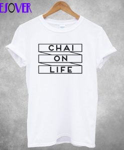 Chai On Life T-Shirt