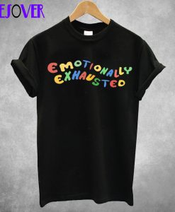 Emotionally Exhausted T Shirt