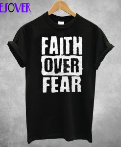 Faith Over Fear T-Shirt