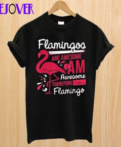 Flamingos Are Awesome I Am Awesome T Shirt