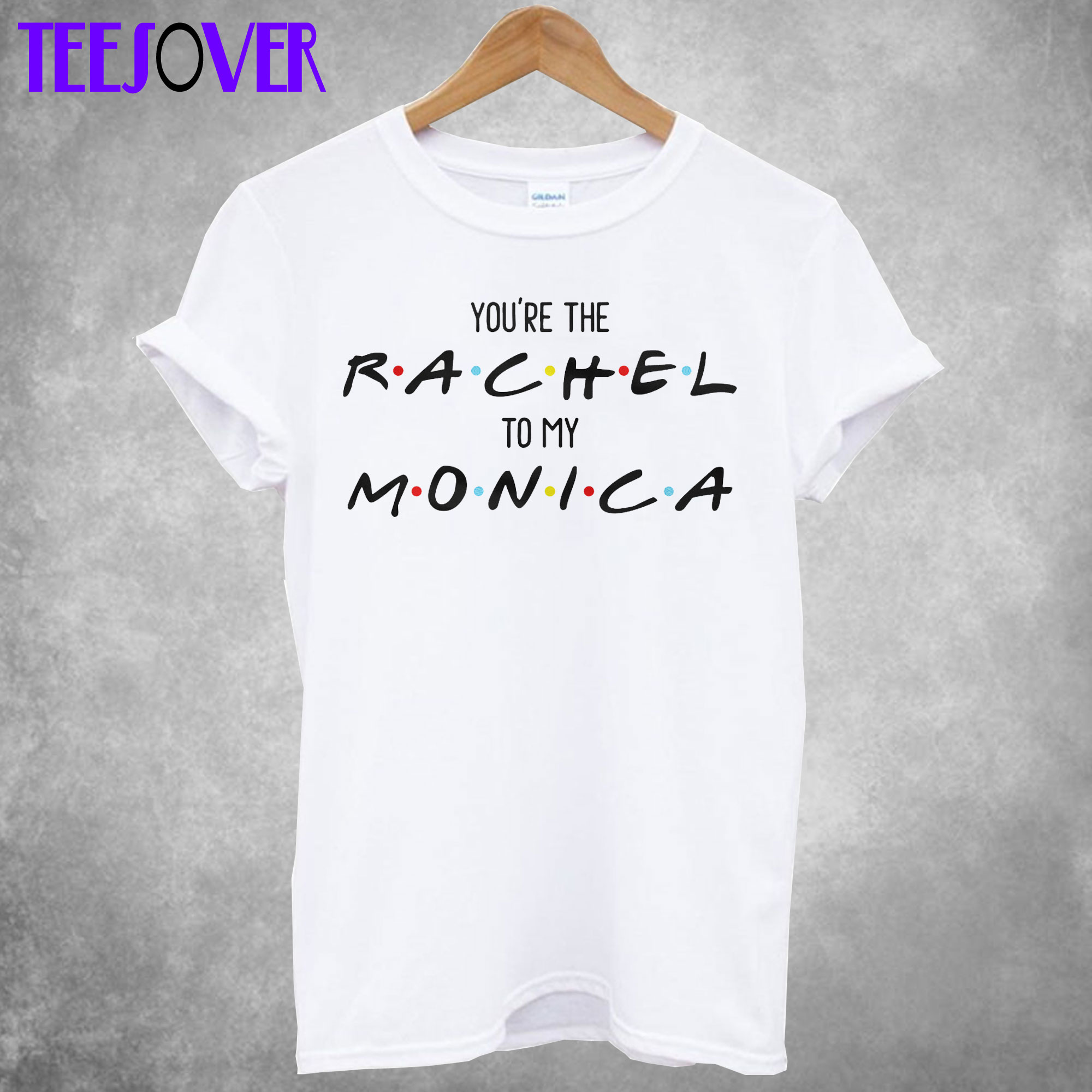 Friends You The Monica To My Rachel T shirt