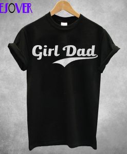 Girl Dad 2 T Shirt