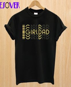 Girl Dad Special Gift T-Shi