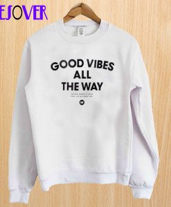 Good Vibes All The Way Sweatshirt