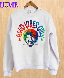 Good Vibes Only Bob Ross Sweatshirt