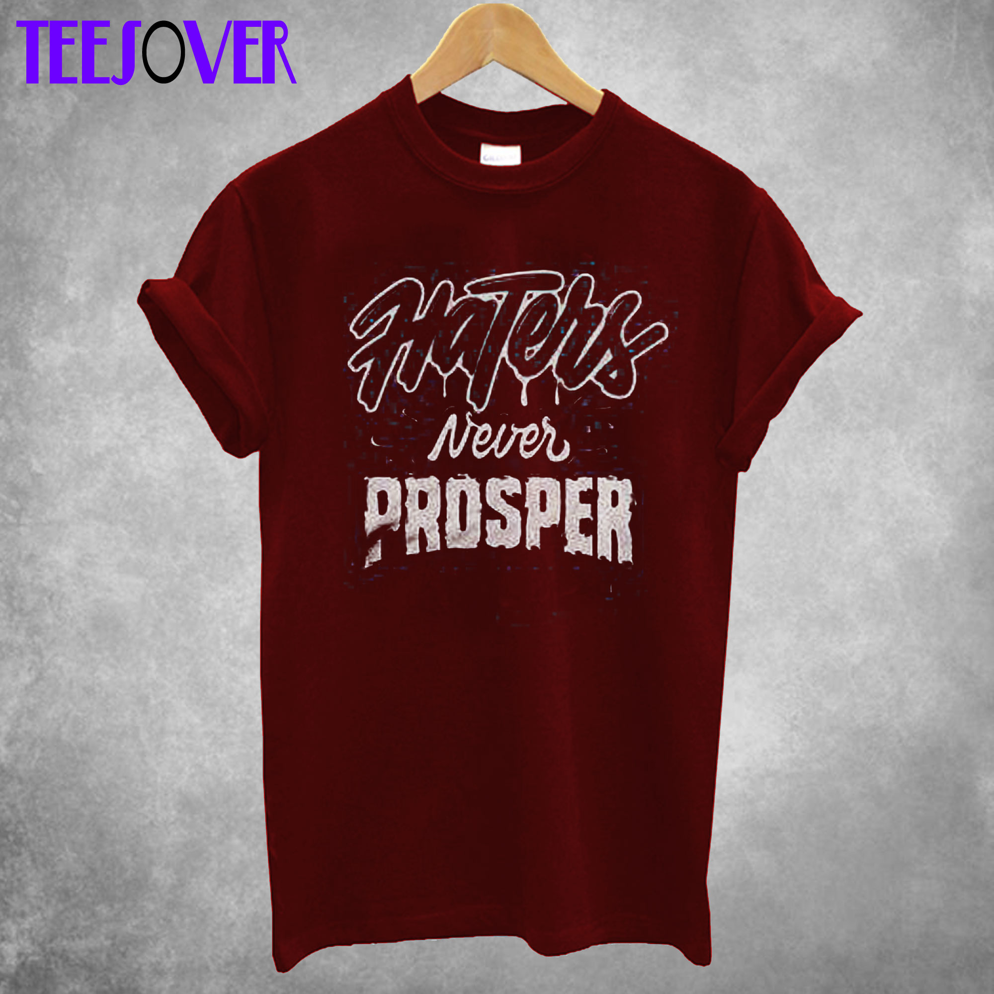 Haters Never Prosper T Shirt