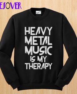 Heavy Metal Music Is My Therapy Sweatshirt