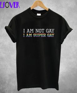 I Am Super Gay T Shirt