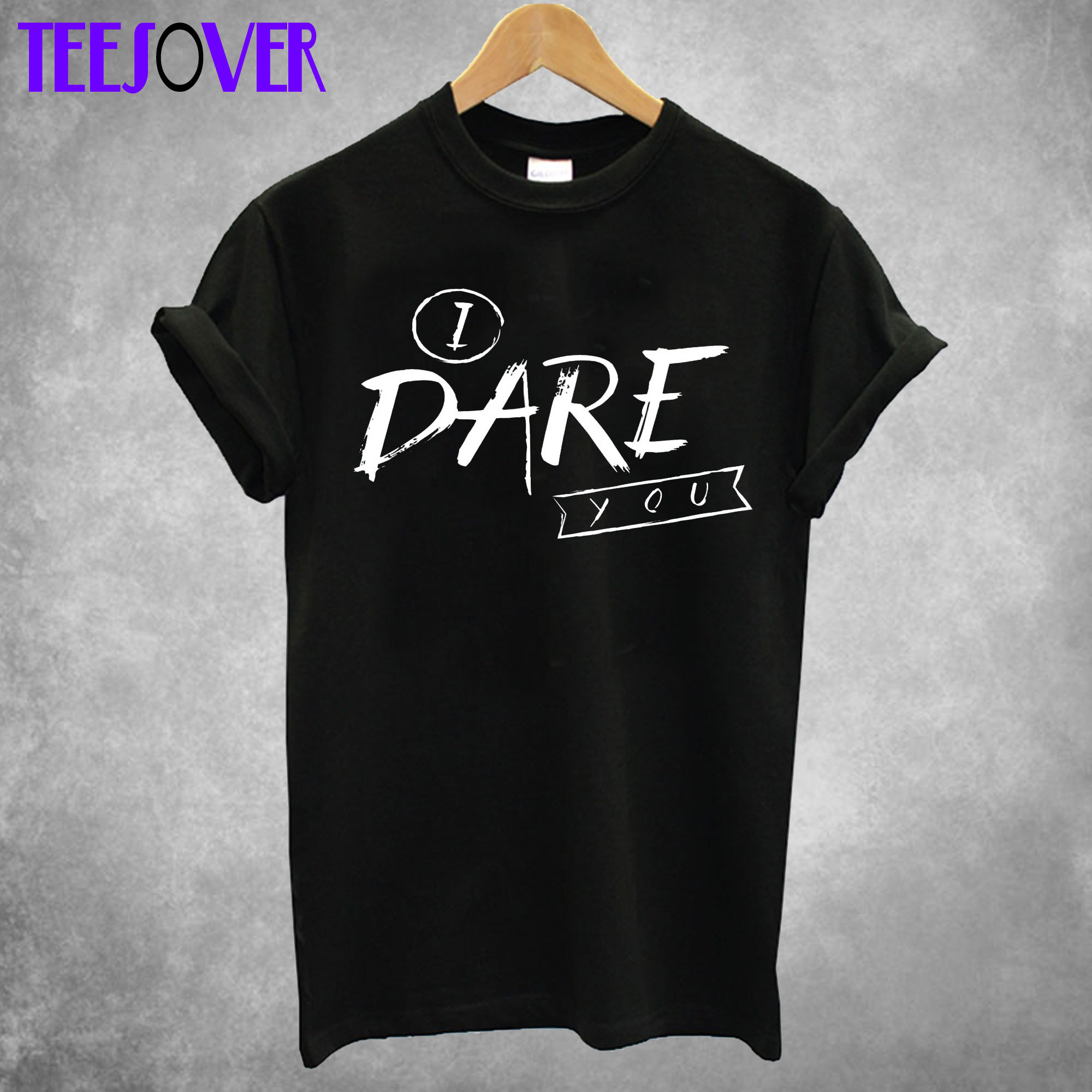 I Dare You T Shirt