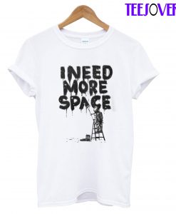 I Need More Space T-Shirt