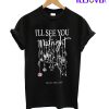 I'LL See You At Mid Night T-Shirt