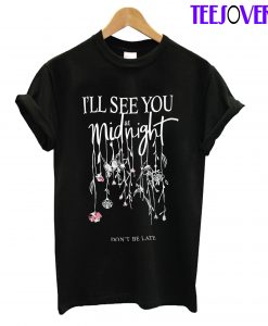 I'LL See You At Mid Night T-Shirt