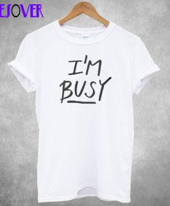 ‘I’m Busy’ Lettering Stylish T-Shirt