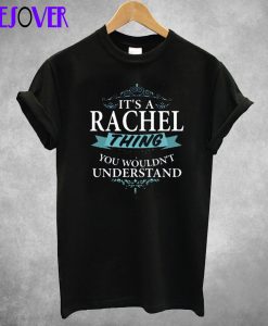 It’s A Rachel Thing T Shirt
