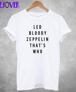 Led Bloody Zeppelin That's Who Back T-shirt