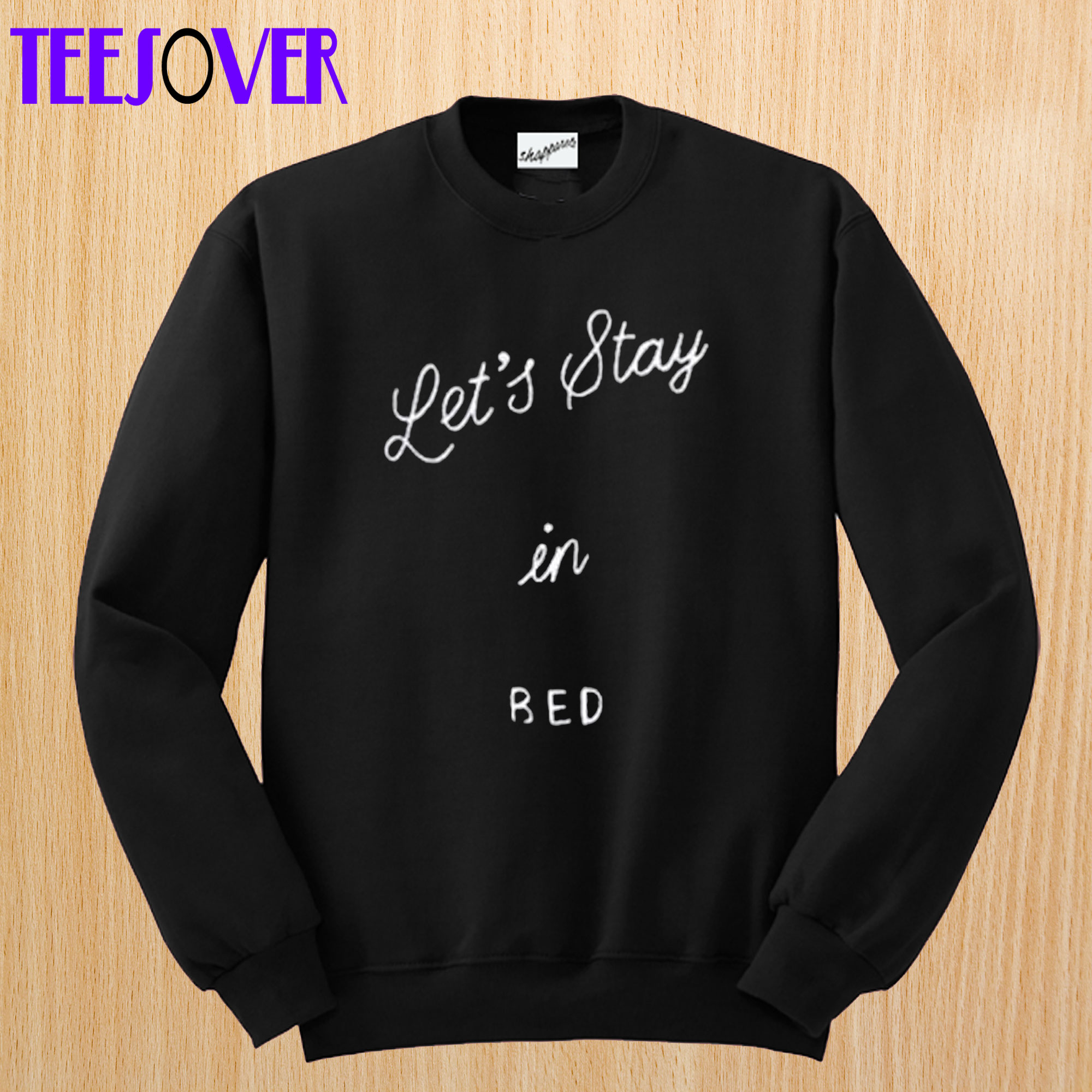 Let’s Stay In Bed Sweatshirt