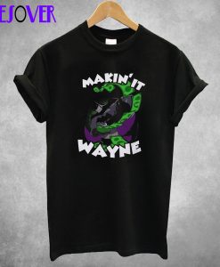 Making it Wayne T-shirt