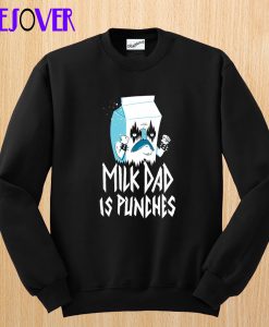 Milk Dad Is Punches Sweatshirt