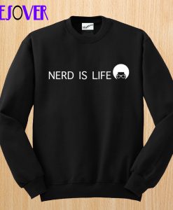 Nerd Is Life Sweatshirt