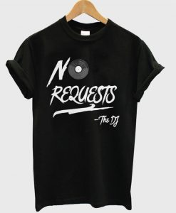 No Request T Shirt