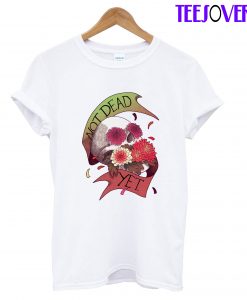 Not Dead Yet Skull Flowers T-Shirt