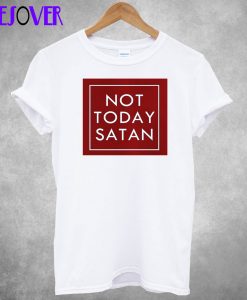 Not Today Satan T-Shirt