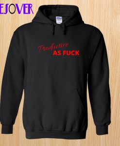 Productive AS FUCK Hoodie