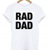 RAD DAD Daddy Father's Day T-Shirt