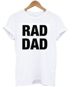 RAD DAD Daddy Father's Day T-Shirt