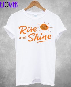 Rise And Shine T Shirt