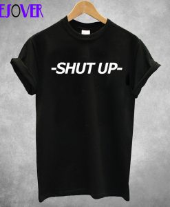 -SHUT UP- Stylish T Shirt