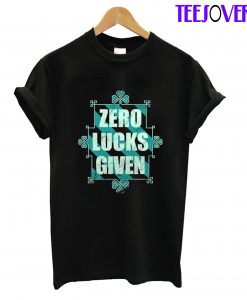 St Patriks Day Zero Lucks Given T-Shirt