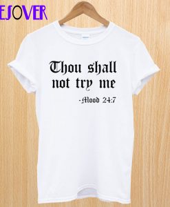 Thou Shall Not Try Me Mood 24 7 T Shirt