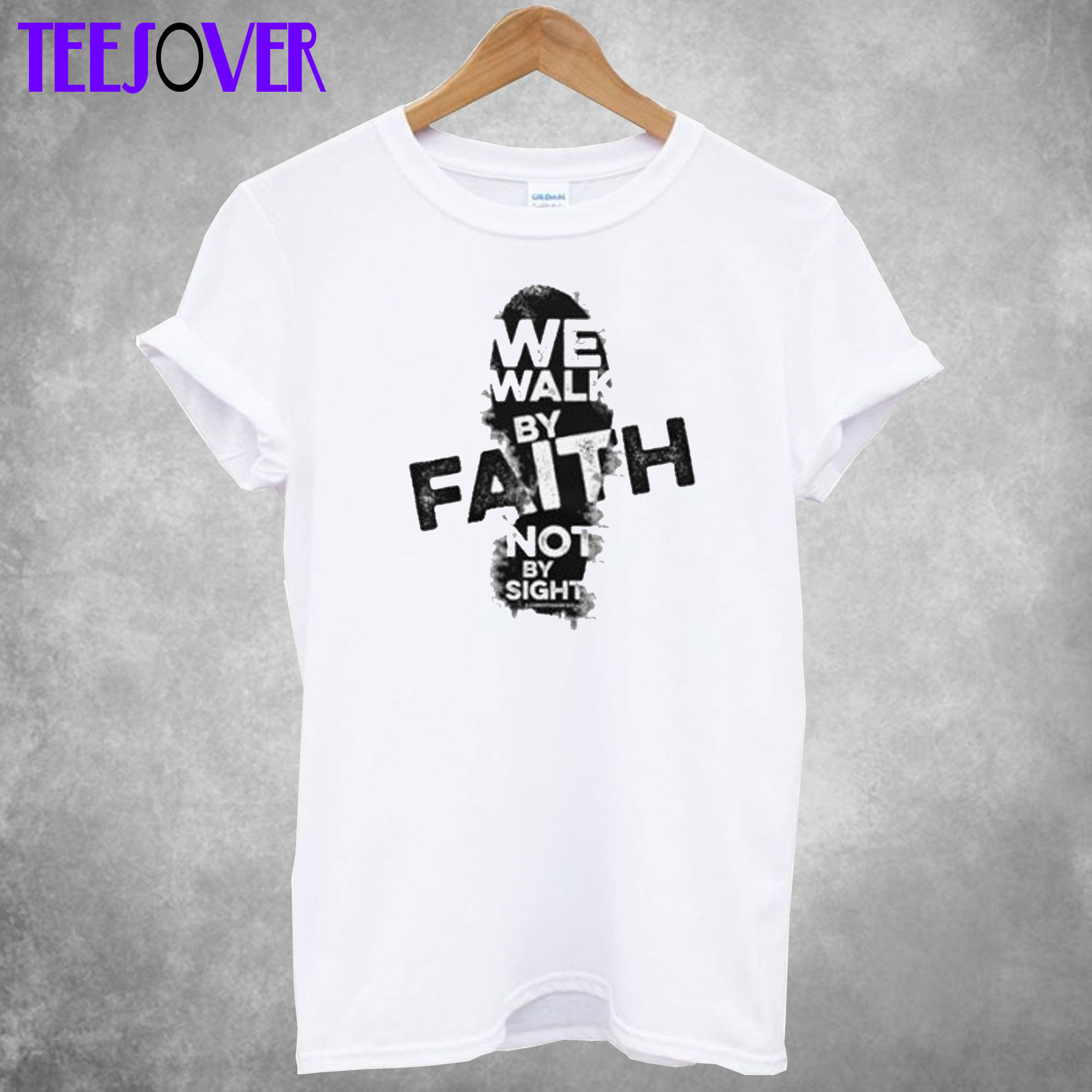 We Walk By Faith Not By Sight T-Shirt