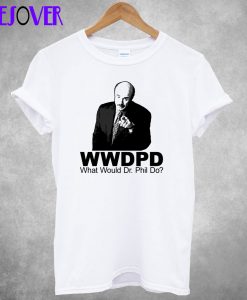 What Would Dr Phil Do T shirt