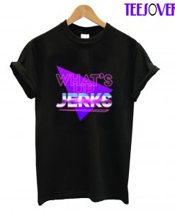 What's Up Jerks T-Shirt