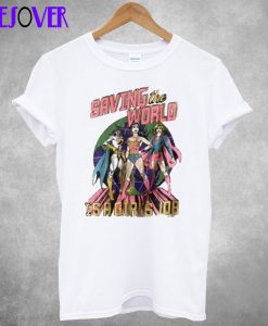 Saving The World Is A Girls Job T shirt