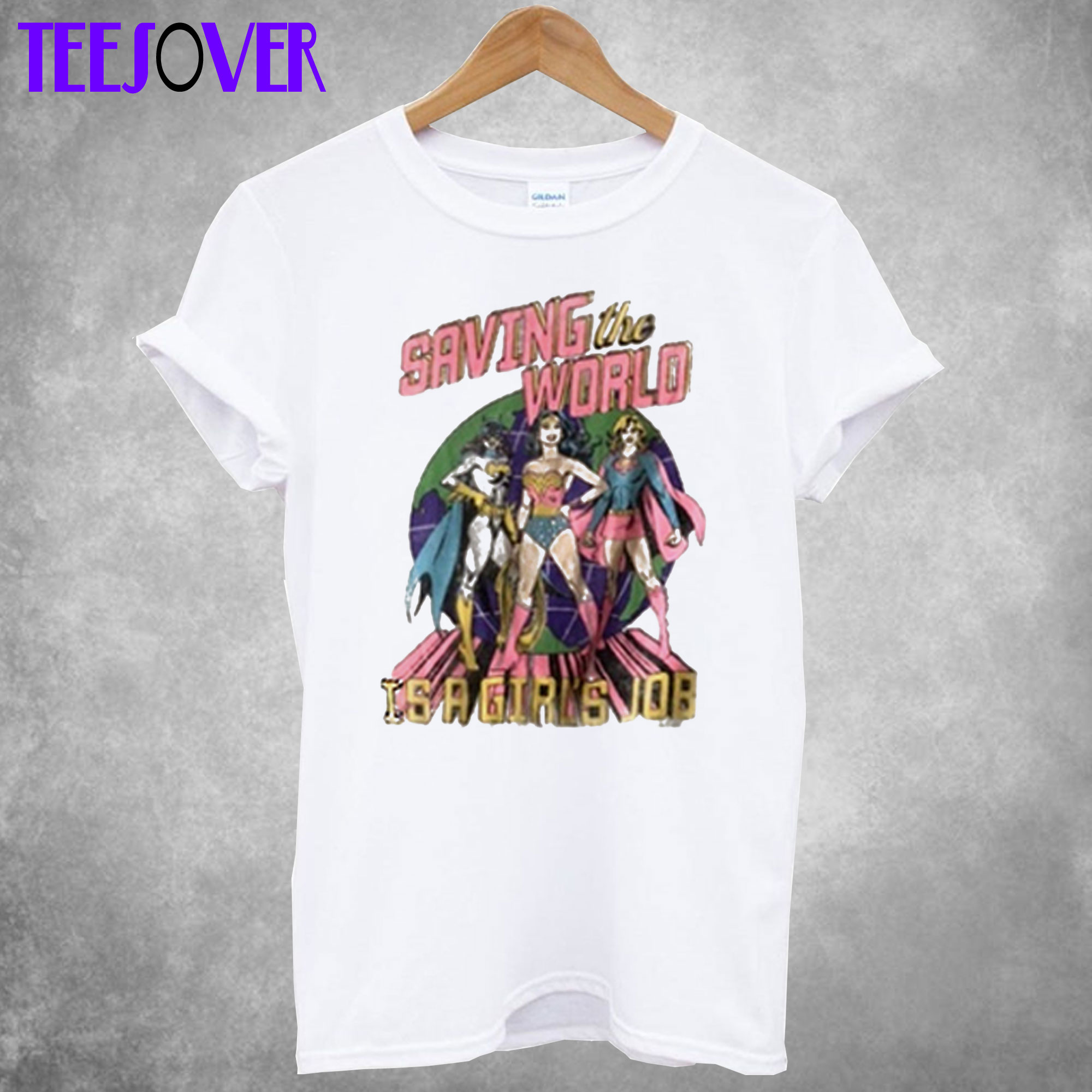 Saving The World Is A Girls Job T shirt