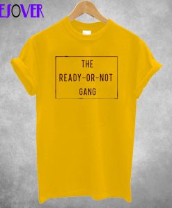 The Ready Or Not Gang T-Shirt