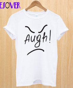 Augh! T Shirt