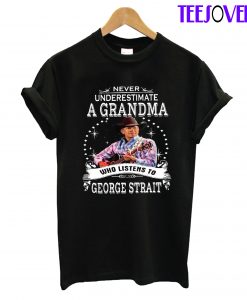 Never underestimate a grandma who listens to george strait T Shirt