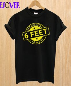 Please stay 6 feet away social distancing T-Shirt