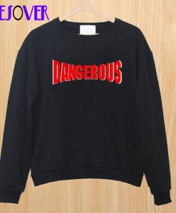 Dangerous Sweatshirt