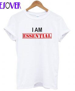 I Am Essential T shirt