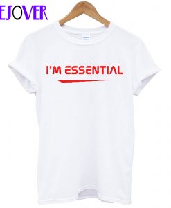 I’m Essential T shirt