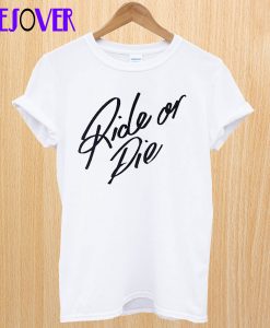 Ride Or Die T-Shirt