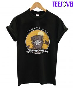 Always was always will be 3 eyed emu T-Shirt