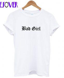 Bad Girl T Shirt