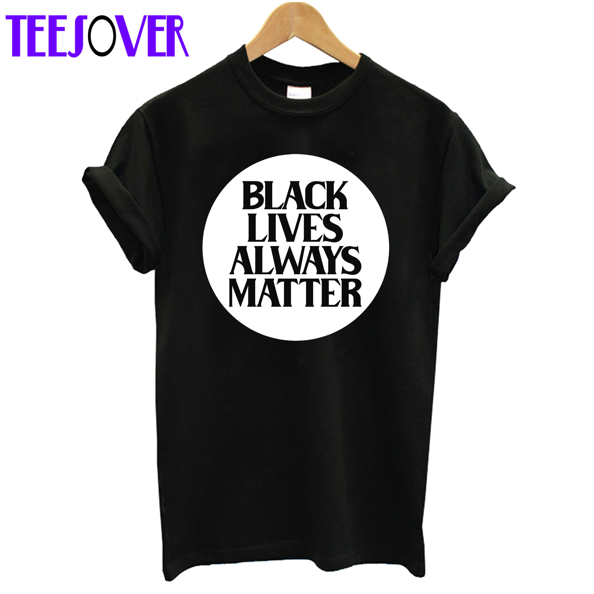 Black Lives Always Matter T-Shirt