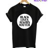 Black Lives Always Matter T-Shirt